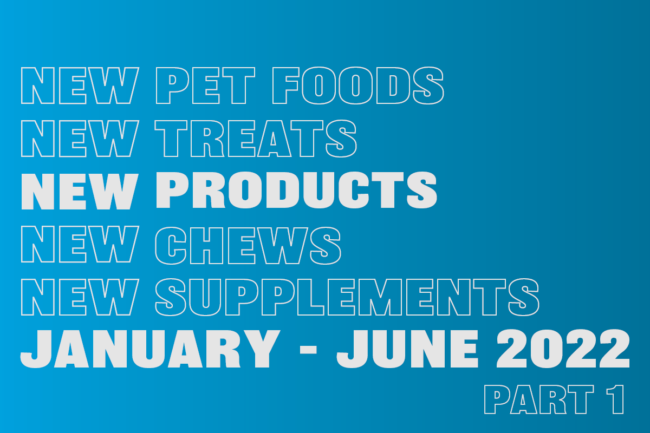 New pet food, treat and supplement products from January to June 2022