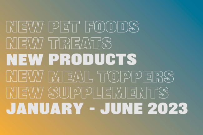 A recap of new pet food products launched during the past six months
