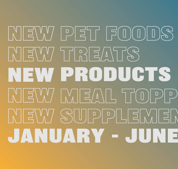 A recap on new pet foods, treats, supplements and toppers launched from January to June 2023