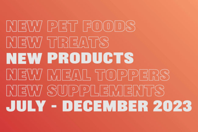 New pet food, treat, meal topper and supplement products launched from July to December 2023